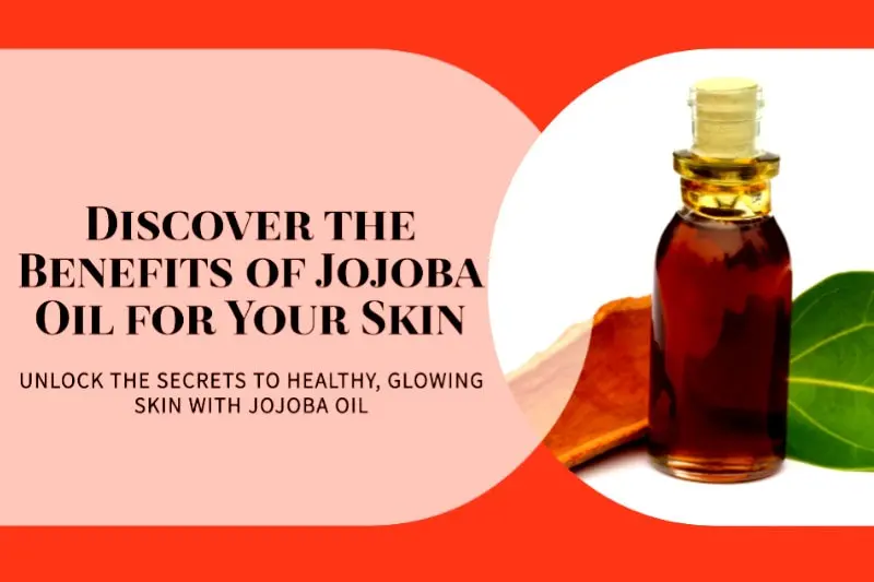 Discover the benefits of using jojoba oil for skin