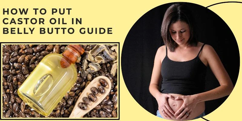 How to Put Castor Oil in Belly Button Guide