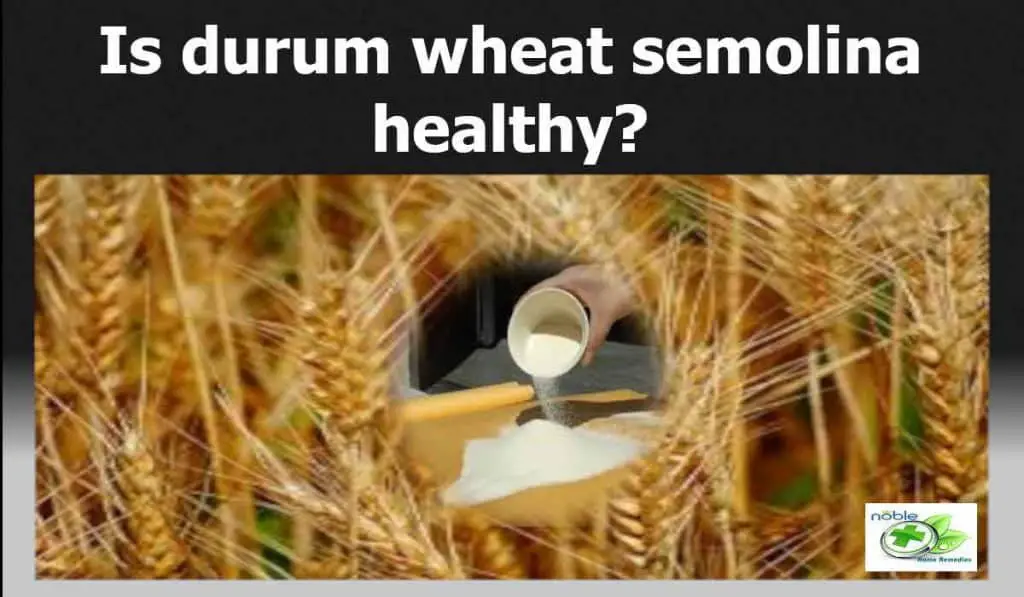 Durum Wheat Semolina Health Benefits and Facts