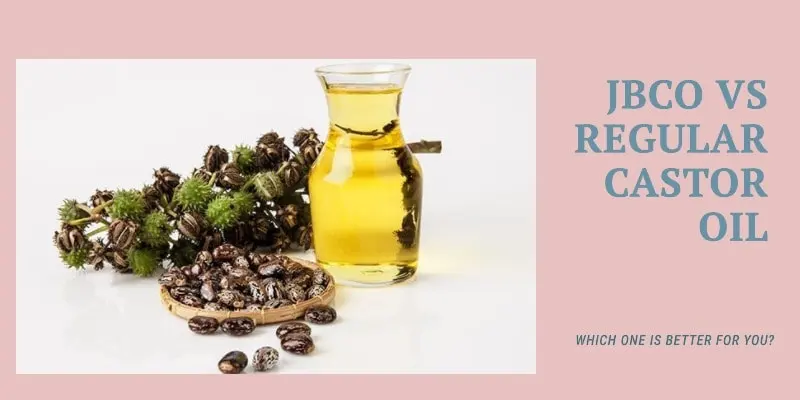 JBCO Vs Regular Castor Oil 7 Comparisons Of Uses Benefits   JBCO Vs Regular Castor Oil.webp