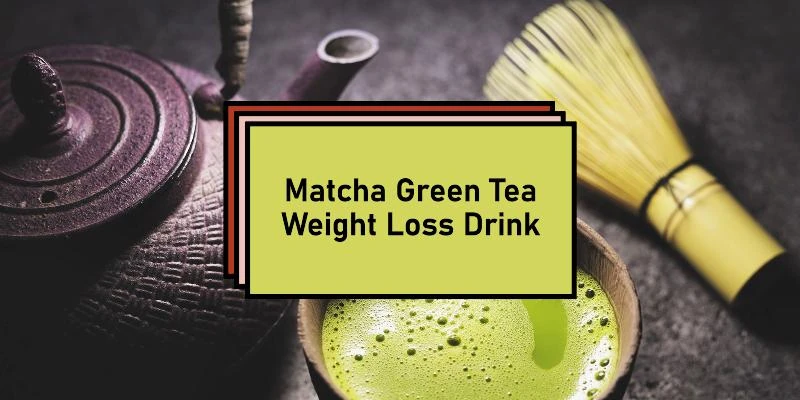 Matcha Green Tea for weight loss