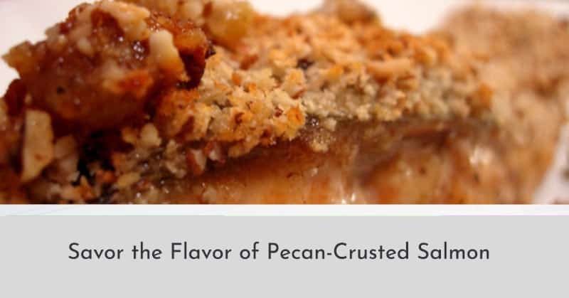 Savor the Flavor of Pecan-Crusted Salmon