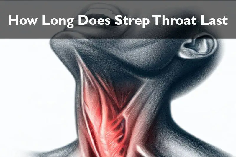 Throat Pain - How Long Does Strep Throat Last